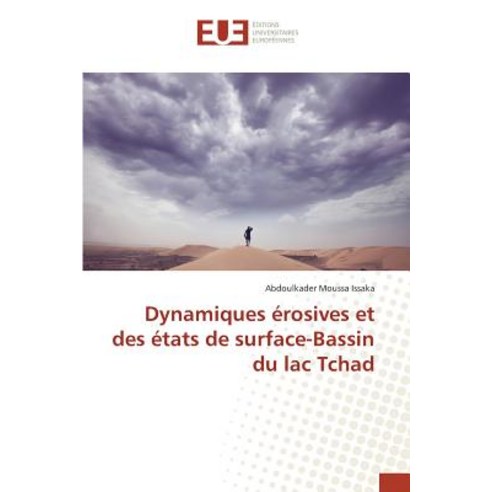 Dynamiques Erosives Et Des Etats de Surface-Bassin Du Lac Tchad = Dynamiques A(c)Rosives Et Des A(c)Ta..., Univ Europeenne