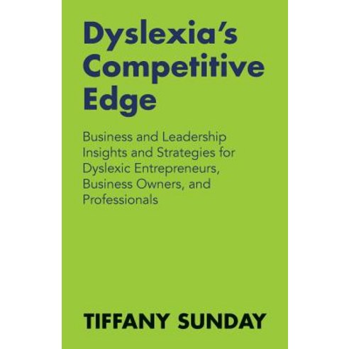 Dyslexia''s Competitive Edge: Business and Leadership Insights and Strategies for Dyslexic Entrepreneur…, Createspace Independent Publishing Platform