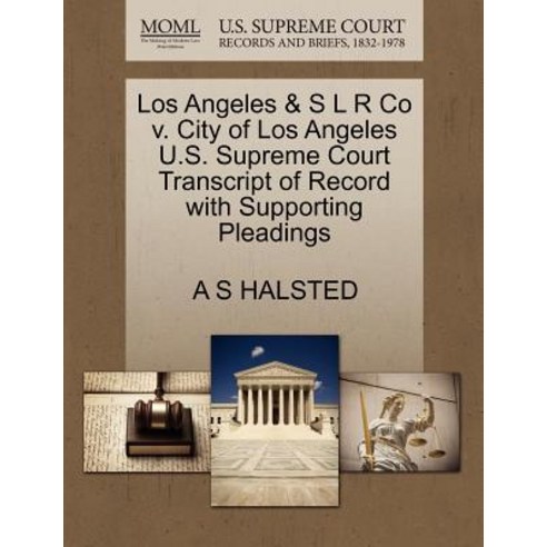 Los Angeles & S L R Co V. City of Los Angeles U.S. Supreme Court Transcript of Record with Supporting ..., Gale Ecco, U.S. Supreme Court Records