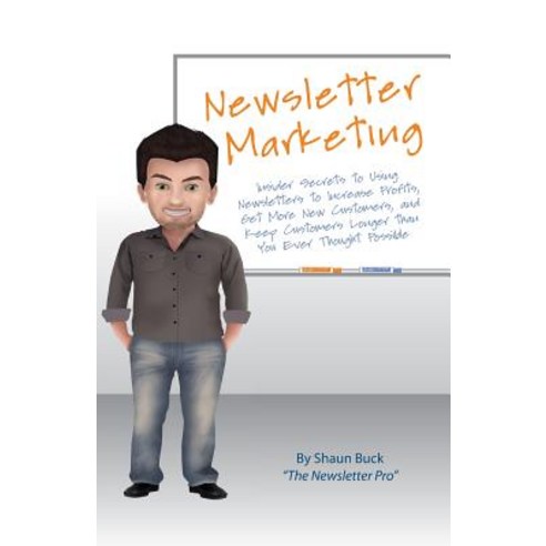 Newsletter Marketing: Insider Secrets to Using Newsletters to Increase Profits Get More New Customers..., Createspace Independent Publishing Platform