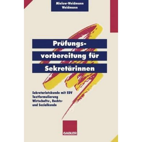 Prufungsvorbereitung Fur Sekretarinnen: -- Sekretariatskunde Mit Edv -- Textformulierung -- Wirtschaft..., Gabler Verlag