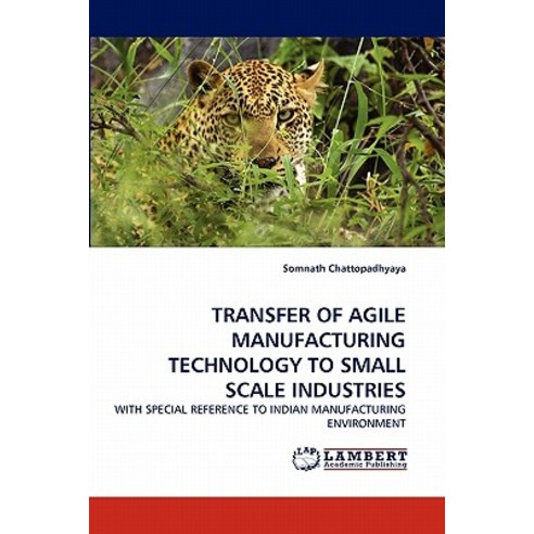 Transfer of Agile Manufacturing Technology to Small Scale Industries, LAP Lambert Academic Publishing