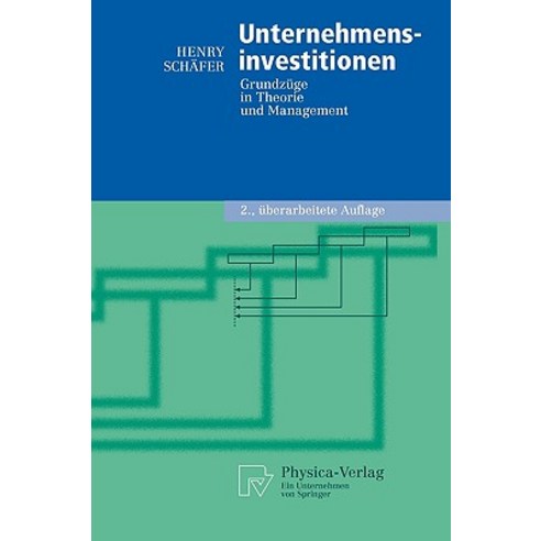 Unternehmensinvestitionen: Grundzuge in Theorie Und Management, Physica-Verlag