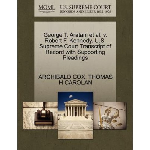 George T. Aratani et al. V. Robert F. Kennedy. U.S. Supreme Court Transcript of Record with Supporting..., Gale, U.S. Supreme Court Records
