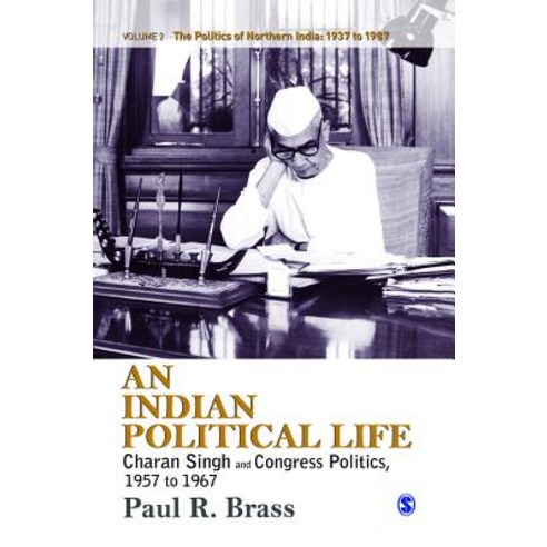 An Indian Political Life: Charan Singh and Congress Politics 1957 to 1967: Regionalism Discontent a..., Sage Publications Pvt. Ltd