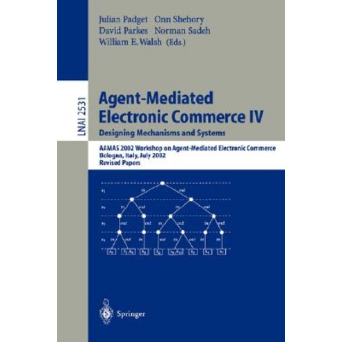 Agent-Mediated Electronic Commerce IV. Designing Mechanisms and Systems: Aamas 2002 Workshop on Agent ..., Springer