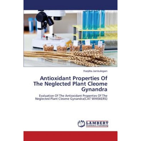 Antioxidant Properties of the Neglected Plant Cleome Gynandra, LAP Lambert Academic Publishing