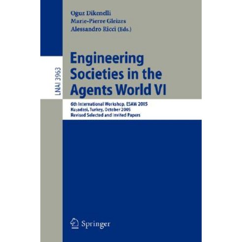 Engineering Societies in the Agents World VI: 6th International Workshop Esaw 2005 Kusadasi Turkey ..., Springer