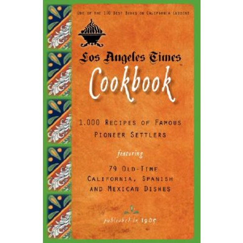Los Angeles Times Cookbook: 1 000 Recipes of Famous Pioneer Settlers Featuring Seventy-Nine Old-Time C..., Applewood Books