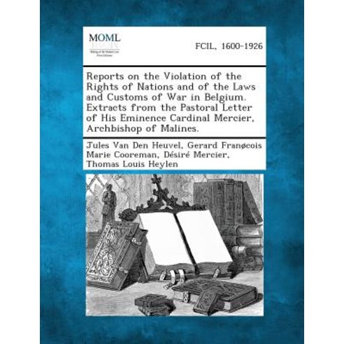 Reports on the Violation of the Rights of Nations and of the Laws and Customs of War in Belgium. Extra..., Gale, Making of Modern Law