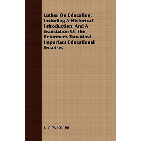 Luther on Education; Including a Historical Introduction and a Translation of the Reformer''s Two Most..., Budge Press