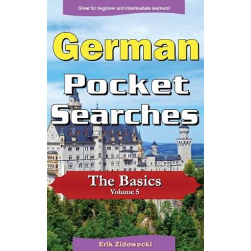 German Pocket Searches - The Basics - Volume 5: A Set of Word Search Puzzles to Aid Your Language Lear..., Createspace Independent Publishing Platform