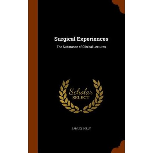 Surgical Experiences: The Substance of Clinical Lectures, Arkose Press