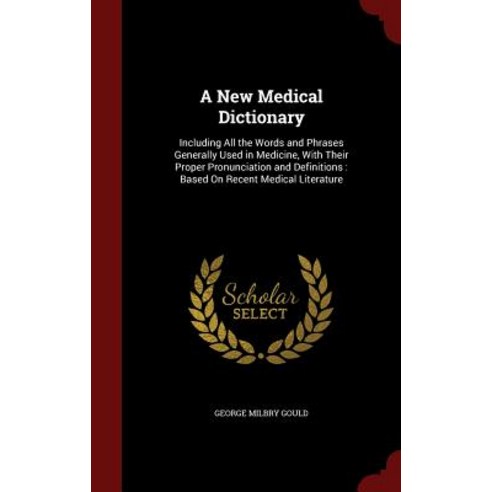A New Medical Dictionary: Including All the Words and Phrases Generally Used in Medicine with Their P..., Andesite Press