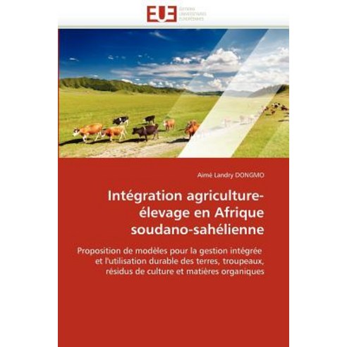 Integration Agriculture-Elevage En Afrique Soudano-Sahelienne = Inta(c)Gration Agriculture-A(c)Levage ..., Univ Europeenne