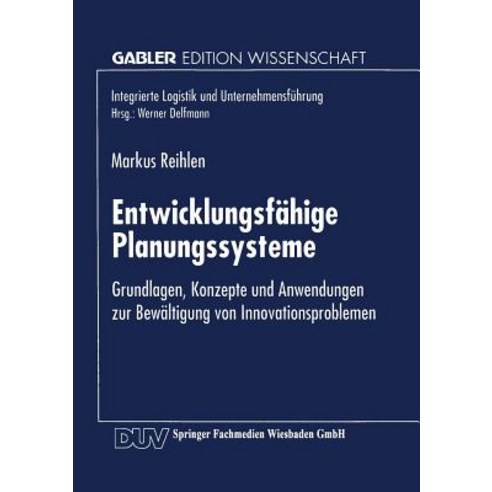 Entwicklungsfahige Planungssysteme: Grundlagen Konzepte Und Anwendungen Zur Bewaltigung Von Innovatio..., Deutscher Universitatsverlag
