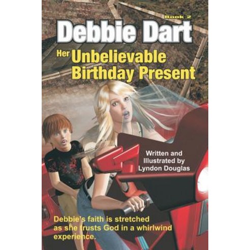 Debbie Dart Her Unbelievable Birthday Present: Debbie''s Faith Is Stretched as She Trusts God in a Whir..., Createspace Independent Publishing Platform
