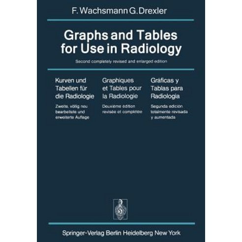 Graphs and Tables for Use in Radiology / Kurven Und Tabellen Fur Die Radiologie / Graphiques Et Tables..., Springer