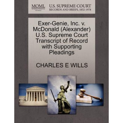 Exer-Genie Inc. V. McDonald (Alexander) U.S. Supreme Court Transcript of Record with Supporting Plead..., Gale Ecco, U.S. Supreme Court Records