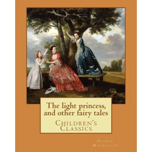 The Light Princess and Other Fairy Tales. by: George MacDonald Illustrated By: Maud Humphrey: Childr..., Createspace Independent Publishing Platform