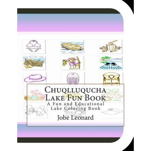Chuqlluqucha Lake Fun Book: A Fun and Educational Lake Coloring Book, Createspace