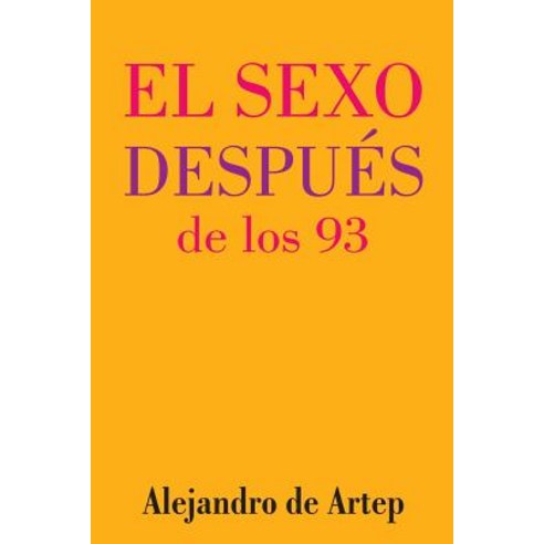 Sex After 93 (Spanish Edition) - El Sexo Despues de Los 93, Createspace