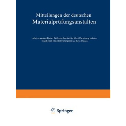 Mitteilungen Der Deutschen Materialprufungsanstalten: Sonderheft IX: Arbeiten Aus Dem Kaiser Wilhelm-I..., Springer