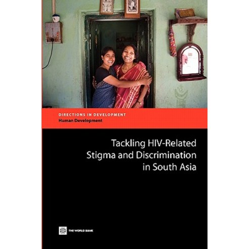 Tackling HIV-Related Stigma and Discrimination in South Asia, World Bank Publications