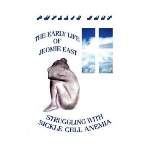 The Early Life of Jeomie East: Struggling with Sickle Cell Anemia, Authorhouse