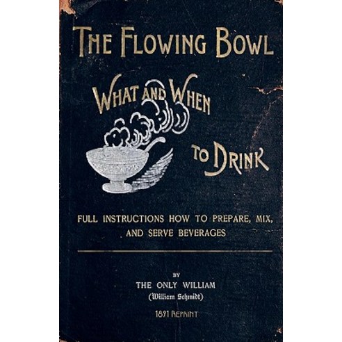 The Flowing Bowl - What and When to Drink 1891 Reprint: Full Instructions How to Prepare Mix and Serv..., Createspace Independent Publishing Platform