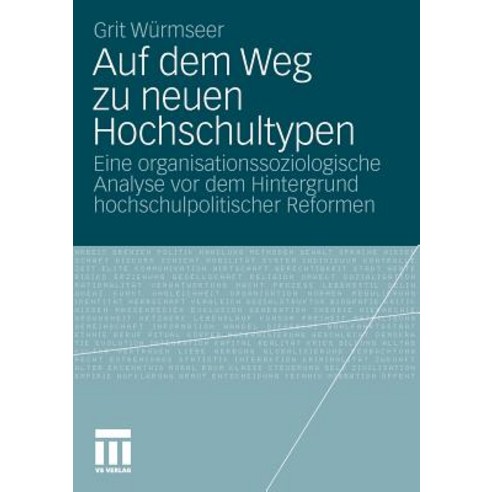Auf Dem Weg Zu Neuen Hochschultypen: Eine Organisationssoziologische Analyse VOR Dem Hintergrund Hochs..., Vs Verlag Fur Sozialwissenschaften