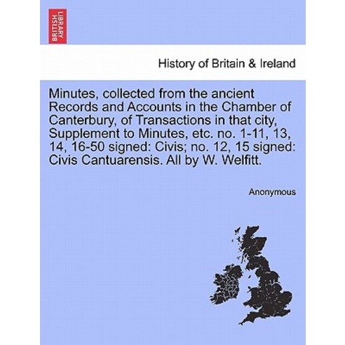 Minutes Collected from the Ancient Records and Accounts in the Chamber of Canterbury of Transactions..., British Library, Historical Print Editions