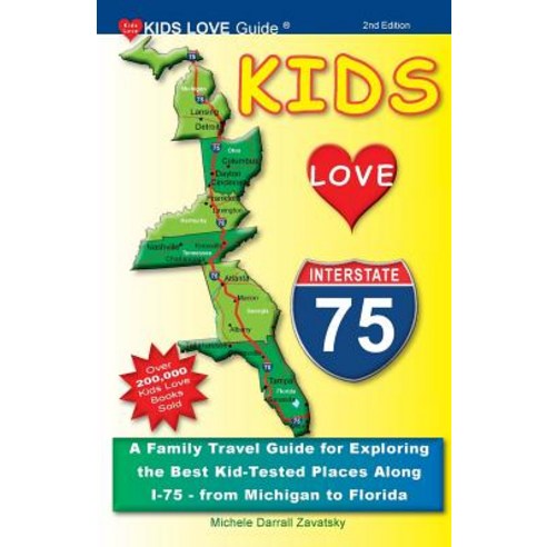 Kids Love I-75 2nd Edition: A Family Travel Guide for Exploring the Best Kid-Tested Places Along I-75..., Kids Love Publications, LLC