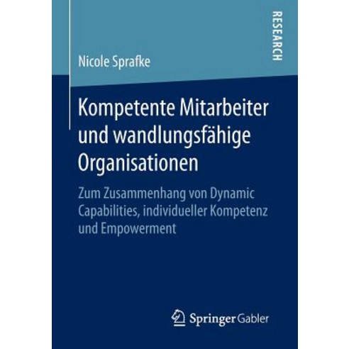 Kompetente Mitarbeiter Und Wandlungsfahige Organisationen: Zum Zusammenhang Von Dynamic Capabilities ..., Springer Gabler