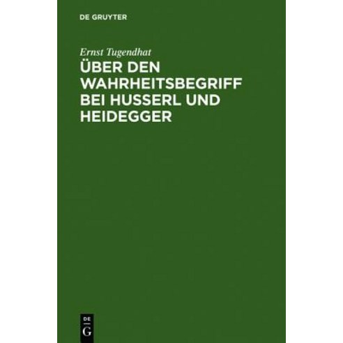 Uber Den Wahrheitsbegriff Bei Husserl Und Heidegger, de Gruyter