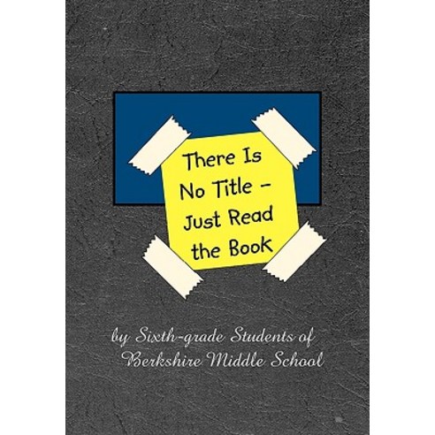 There Is No Title - Just Read the Book: 149 Stories by Sixth-Grade Students of Berkshire Middle School..., Createspace Independent Publishing Platform