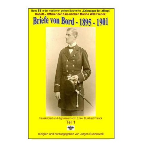 Kadett - Offizier Der Kaiserlichen Marine - Briefe Von Bord - 1895 - 1901: Band 93 in Der Maritimen Ge..., Createspace Independent Publishing Platform