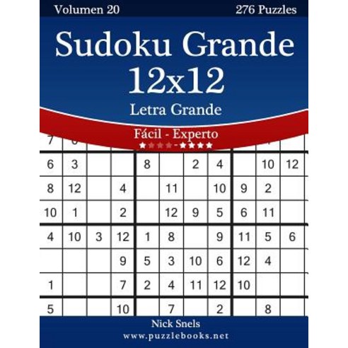 Sudoku Grande 12x12 Impresiones Con Letra Grande - de Facil a Experto - Volumen 20 - 276 Puzzles, Createspace Independent Publishing Platform