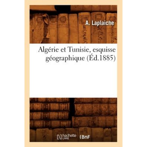 Algerie Et Tunisie Esquisse Geographique (Ed.1885), Hachette Livre - Bnf