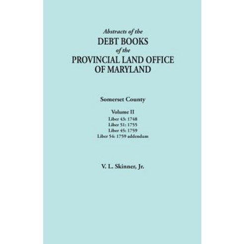 Abstracts of the Debt Books of the Provincial Land Office of Maryland. Somerset County Volume II: Lib..., Clearfield