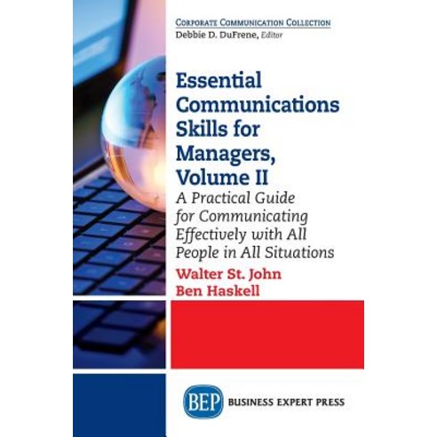 Essential Communications Skills for Managers Volume II: A Practical Guide for Communicating Effective..., Business Expert Press