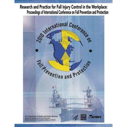 Research and Practice for Fall Injury Control in the Workplace: Proceedings of International Conferenc..., Createspace Independent Publishing Platform