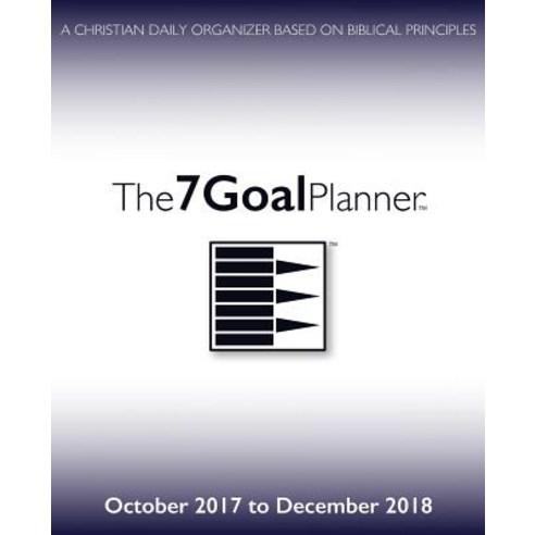 The 7 Goal Planner - October 2017 to December 2018: A Christian Daily Organizer Based on Biblical Prin..., Createspace Independent Publishing Platform