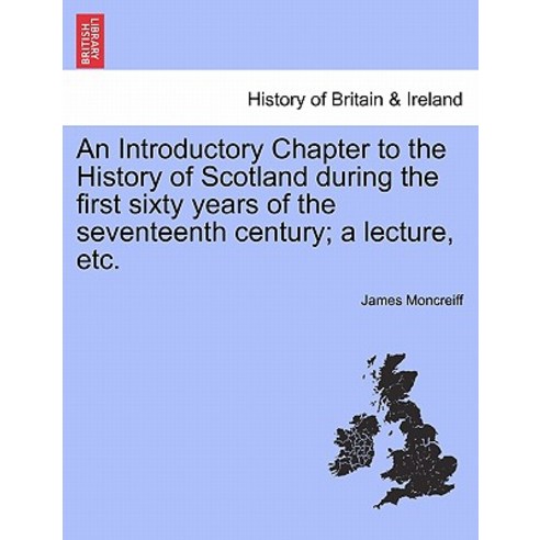 An Introductory Chapter to the History of Scotland During the First Sixty Years of the Seventeenth Cen..., British Library, Historical Print Editions