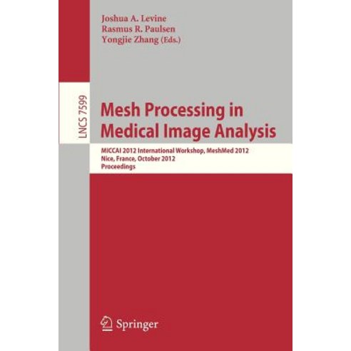 Mesh Processing in Medical Image Analysis 2012: Miccai 2012 International Workshop Meshmed 2012 Nice..., Springer