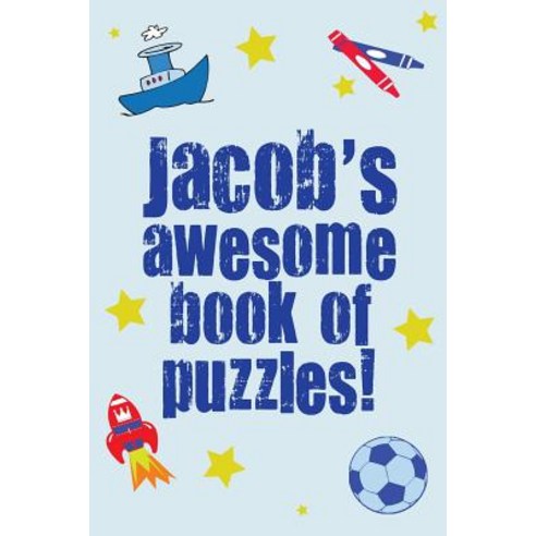 Jacob''s Awesome Book of Puzzles!: Children''s Puzzle Book Containing 20 Unique Personalised Name Puzzle..., Createspace Independent Publishing Platform