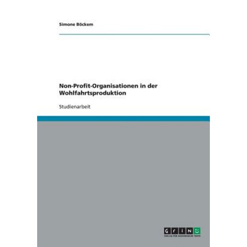 Non-Profit-Organisationen in Der Wohlfahrtsproduktion, Grin Verlag Gmbh