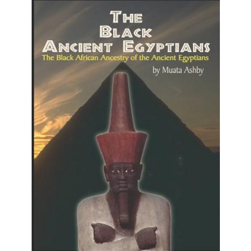 The Black Ancient Egyptians: Evidences of the Black African Origins of Ancient Egyptian Culture Civil..., Sema Institute