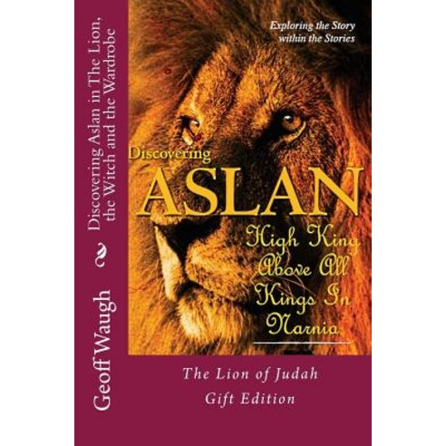 Discovering Aslan in ''The Lion the Witch and the Wardrobe'' Gift Edition Paperback, Createspace Independent Publishing Platform