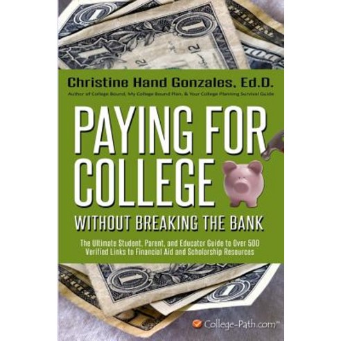 Paying for College Without Breaking the Bank: The Ultimate Student Parent and Educator Guide to Over..., Createspace Independent Publishing Platform